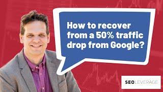 How to recover from a 50% traffic drop from Google?