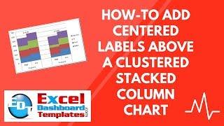 How-to Add Centered Labels Above an Excel Clustered Stacked Column Chart