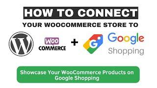 How To Connect Your WooCommerce Store to Google Shopping - How to Setup Google Merchant Center