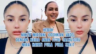 Heboh!! Nikita Mirzani Jodohkan Vadel Dengan Naira Anak Fitri Salhuteru Mira Hayati Pura Pura Sakit