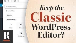 How (and Why) to Keep the Classic Text Editor After WordPress 5.0