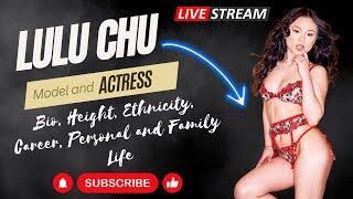 Lulu Chu Bio, Height, Ethnicity, Career, Personal and Family Life