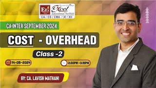 CA-INTER SEP. 2024 : COST AND MANAGEMENT ACCOUNTING - OVERHEAD CLASS 2| BY - CA. LAVISH MATHANI