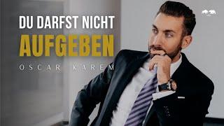 DU DARFST NICHT AUFGEBEN - Motivationsvideo von Oscar Karem