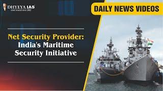 Daily News Videos:Net Security Provider: India's Maritime Security Initiative|Dhyeya IAS