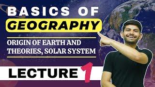 Basics of Geography | Origin of Earth and Theories | Solar System L1