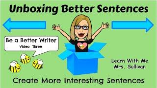 Be a Better Writer Video Three: Unboxing better sentences by learning how to expand sentences.