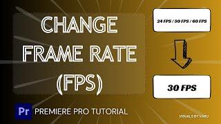 How to Change Frame Rate (FPS) in Premiere Pro Quickly | Easy Video Editing Tutorial