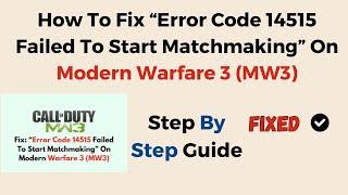How To Fix “Error Code 14515 Failed To Start Matchmaking” On Modern Warfare 3 MW3