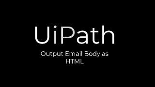 UiPath Ouput Email Body as HTML