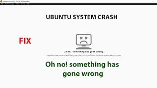 UBUNTU FIX:  oh no something has gone wrong
