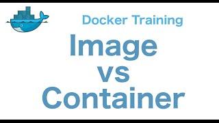 Docker Training 7/29: Docker Image vs Container