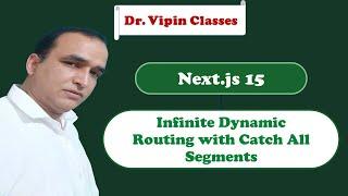 Next JS 15 Infinite Dynamic Routing with Catch All Segments -11 | Dr. Vipin Classess