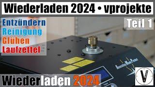 Wiederladen 2024 • Teil 1 • Entzündern - Wäsche - Glühen - Laufzettel • kompletter Prozess vprojekte