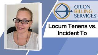 Locum Tenens vs. Incident To Billing - What's the difference? When do you use them?