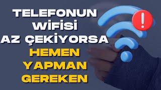 Telefonunun wifisi az çekiyorsa SAKIN ATLAMA!