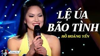 Lệ Úa, Bão Tình - Hồ Hoàng Yến | Những Tình Khúc Hải Ngoại Lãng Mạn Hay Nhất Sự Nghiệp Hồ Hoàng Yến