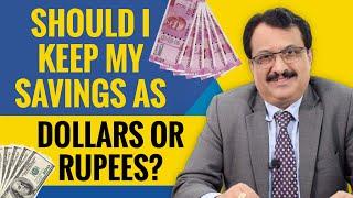 As a NRI Should I Keep My Savings As Dollars Or Rupees ?