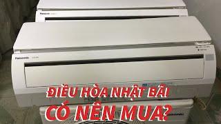 Có nên mua ĐIỀU HÒA NHẬT BÃI? Phân tích chi tiết Ưu Nhược điểm!