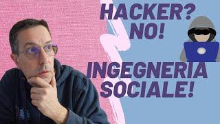 Altro che hacker! Ingegneria sociale!