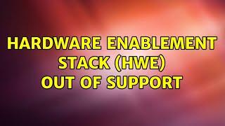 Hardware Enablement Stack (HWE) out of support (2 Solutions!!)