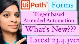 Latest version UiPath Forms - New Form Experience - ver 23.4.3 - Trigger based Attended automation