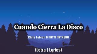 Chris Lebron & NATTI NATASHA - Cuando Cierra La Disco (Letra | Lyrics)