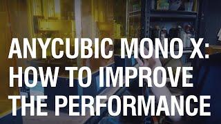 Anycubic Mono X: How to get the best Performance from your 3D Printer.