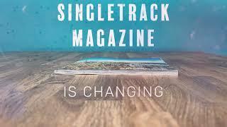 Singletrack Magazine Is Changing