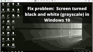 Screen turned black and white (grayscale) in Windows 10 : Fix problem