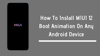 How To Install MIUI 12 Boot Animation On Any Android