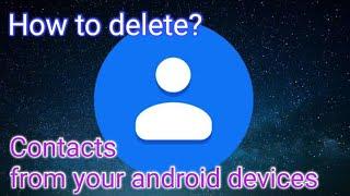 How to delete saved contacts one by one or all at once from your Android devices?