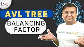 6.9 AVL Tree | Why is AVL Tree required | Balancing Factor