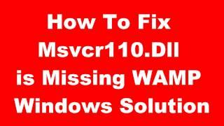 How To Fix Msvcr110.Dll Is Missing WAMP Solution