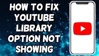 How To Fix YouTube Library Option Not Showing (2024)