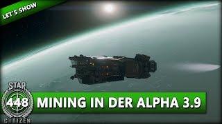 STAR CITIZEN 3.9 [Let's Show] #448 ⭐ MINING IN DER ALPHA 3.9 | Gameplay Deutsch/German