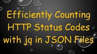 Efficiently Counting HTTP Status Codes with jq in JSON Files