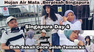 Hujan Air Mata,Berpisah Di Singapura‼️Baik Sekali Ce Ce Ikut Pelukan‼️Singapura Day 4