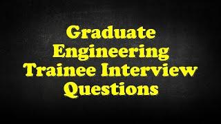 Graduate Engineering Trainee Interview Questions