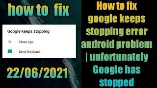 How to fix google keeps stopping error android problem | unfortunately Google has stopped