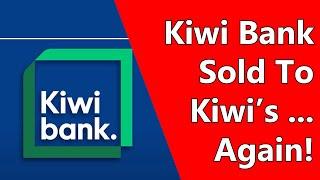 Kiwi Bank Sold To Kiwi’s ... Again!