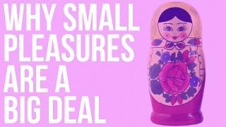 Why Small Pleasures Are a Big Deal