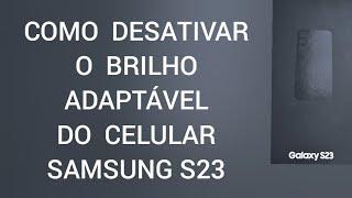 Como desativar o BRILHO adaptável do celular SAMSUNG S23