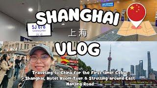 CHINA Solo Travel Vlog | CEBU to SHANGHAI, NAIA Immigration, Hotel Room Tour & East Nanjing Road!