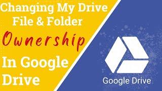 Changing My Drive File and Folder Ownership