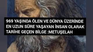 Dünyada en uzun yaşayan insan!! METUŞELAH (969 yıl )