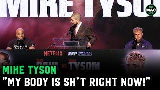 Mike Tyson: “My body is sh!t right now!”| Tyson vs. Paul Press Conference