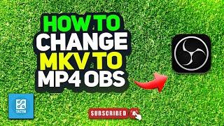 How to change mkv to mp4 OBS 2024