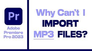 Why Can't I Import MP3 Files - SOLVED | Adobe Premiere Pro Troubleshooting