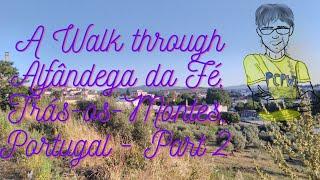 A Walk through Alfândega da Fé, Trás os Montes, Portugal   Part 2 (10 July 2021)